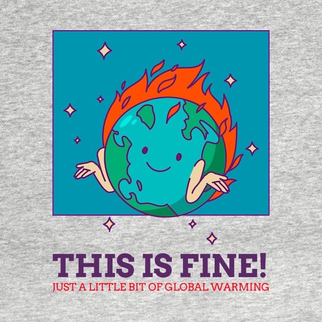 THIS IS FINE! JUST A LITTLE BIT OF GLOBAL WARMING by Creativity Haven